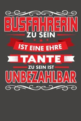 Book cover for Busfahrerin Zu Sein Ist Eine Ehre - Tante Zu Sein Ist Unbezahlbar