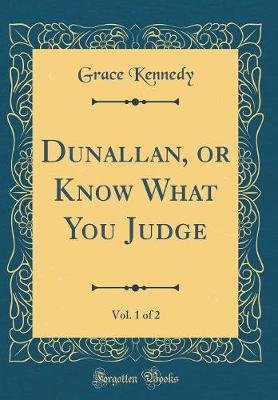 Book cover for Dunallan, or Know What You Judge, Vol. 1 of 2 (Classic Reprint)