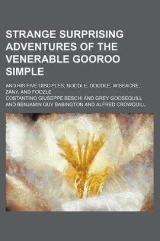 Cover of Strange Surprising Adventures of the Venerable Gooroo Simple; And His Five Disciples, Noodle, Doodle, Wiseacre, Zany, and Foozle