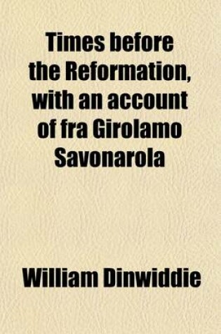 Cover of Times Before the Reformation, with an Account of Fra Girolamo Savonarola