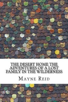 Book cover for The Desert Home the Adventures of a Lost Family in the Wilderness