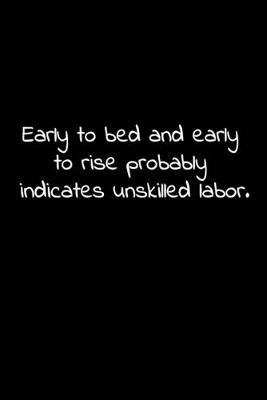 Book cover for Early to bed and early to rise probably indicates unskilled labor.