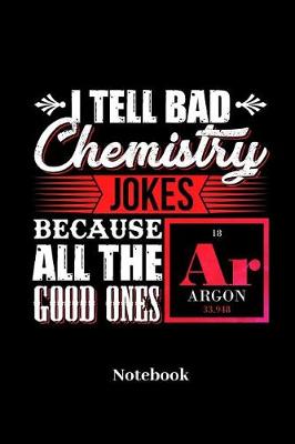 Book cover for I Tell Bad Chemistry Jokes Notebook
