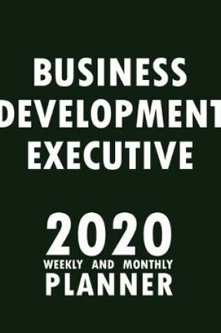 Cover of Business Development Executive 2020 Weekly and Monthly Planner