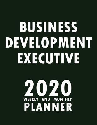 Book cover for Business Development Executive 2020 Weekly and Monthly Planner