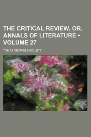 Cover of The Critical Review, Or, Annals of Literature (Volume 27)