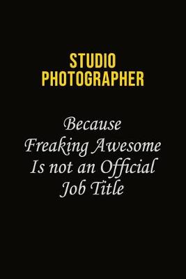 Book cover for Studio Photographer Because Freaking Awesome Is Not An Official Job Title