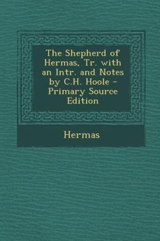 Cover of The Shepherd of Hermas, Tr. with an Intr. and Notes by C.H. Hoole - Primary Source Edition