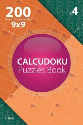 Cover of Calcudoku - 200 Easy to Normal Puzzles 9x9 (Volume 4)