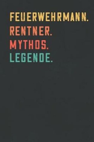 Cover of Feuerwehrmann. Rentner. Mythos. Legende.