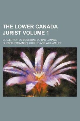 Cover of The Lower Canada Jurist Volume 1; Collection de de Isions Du Bas Canada