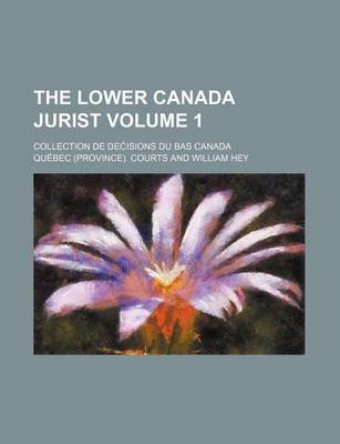 Book cover for The Lower Canada Jurist Volume 1; Collection de de Isions Du Bas Canada