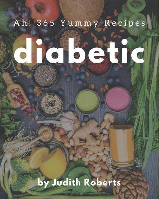 Book cover for Ah! 365 Yummy Diabetic Recipes