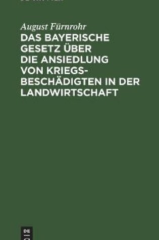 Cover of Das bayerische Gesetz uber die Ansiedlung von Kriegsbeschadigten in der Landwirtschaft