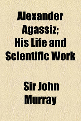 Book cover for Alexander Agassiz; His Life and Scientific Work