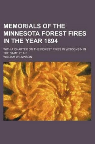 Cover of Memorials of the Minnesota Forest Fires in the Year 1894; With a Chapter on the Forest Fires in Wisconsin in the Same Year