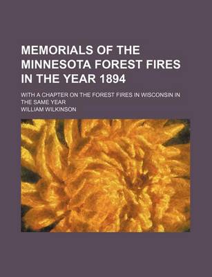 Book cover for Memorials of the Minnesota Forest Fires in the Year 1894; With a Chapter on the Forest Fires in Wisconsin in the Same Year