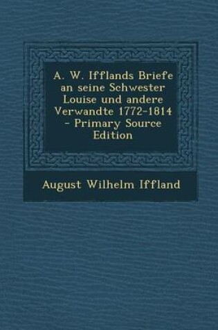 Cover of A. W. Ifflands Briefe an Seine Schwester Louise Und Andere Verwandte 1772-1814