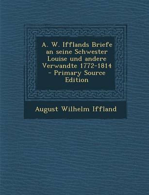 Book cover for A. W. Ifflands Briefe an Seine Schwester Louise Und Andere Verwandte 1772-1814