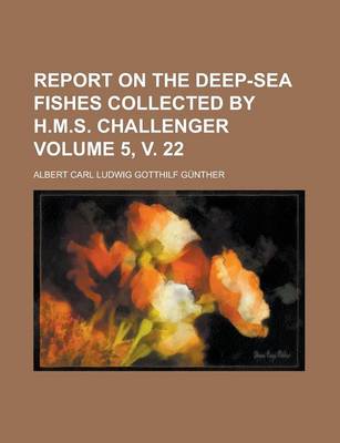 Book cover for Report on the Deep-Sea Fishes Collected by H.M.S. Challenger Volume 5, V. 22