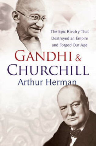Cover of Gandhi and Churchill The Rivalry That Destroyed an Empire and For
