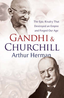Book cover for Gandhi and Churchill The Rivalry That Destroyed an Empire and For