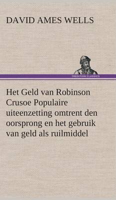 Book cover for Het Geld van Robinson Crusoe Populaire uiteenzetting omtrent den oorsprong en het gebruik van geld als ruilmiddel