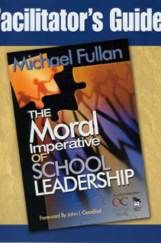 Cover of Facilitator's Guide to Accompany "The Moral Imperative of School Leadership"