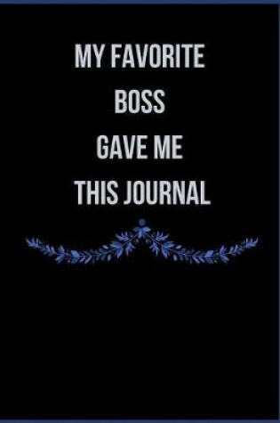 Cover of My Favorite Boss Gave Me This Journal