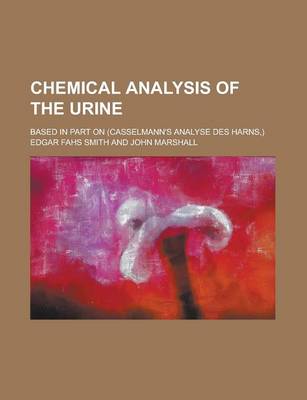 Book cover for Chemical Analysis of the Urine; Based in Part on (Casselmann's Analyse Des Harns, )