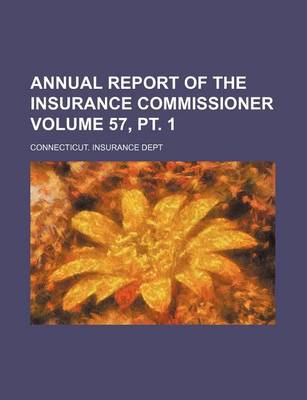 Book cover for Annual Report of the Insurance Commissioner Volume 57, PT. 1