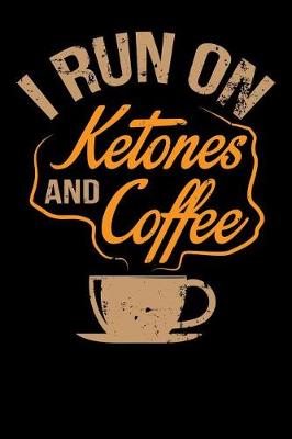 Book cover for I Run on Ketones and Coffee