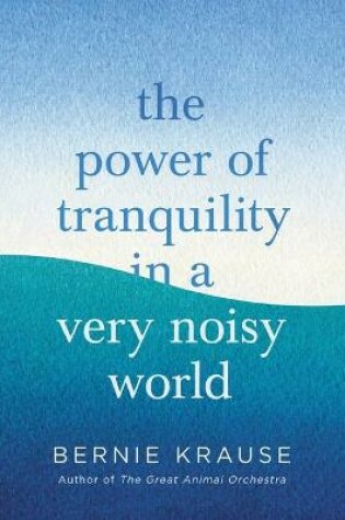 Cover of The Power of Tranquility in a Very Noisy World