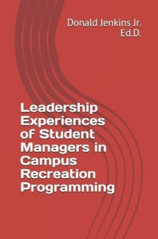 Cover of Leadership Experiences of Student Managers in Campus Recreation Programming