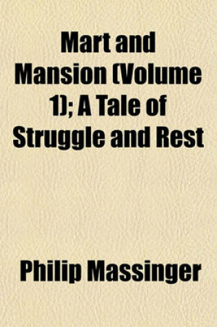 Cover of Mart and Mansion (Volume 1); A Tale of Struggle and Rest