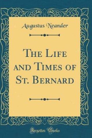 Cover of The Life and Times of St. Bernard (Classic Reprint)