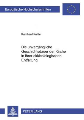 Cover of Die Unvergaengliche Geschichtsdauer Der Kirche in Ihrer Ekklesiologischen Entfaltung