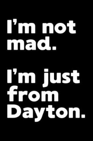 Cover of I'm not mad. I'm just from Dayton.