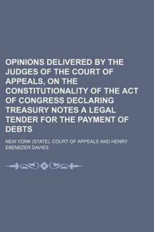 Cover of Opinions Delivered by the Judges of the Court of Appeals, on the Constitutionality of the Act of Congress Declaring Treasury Notes a Legal Tender for the Payment of Debts