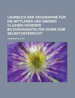 Book cover for Lehrbuch Der Geographie Fur Die Mittleren Und Oberen Classen Hoherer Bildungsanstalten Sowie Zum Selbstunterricht