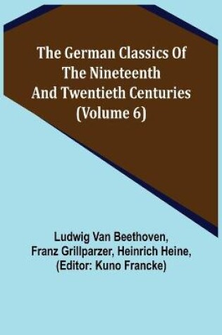 Cover of The German Classics of the Nineteenth and Twentieth Centuries (Volume 6)