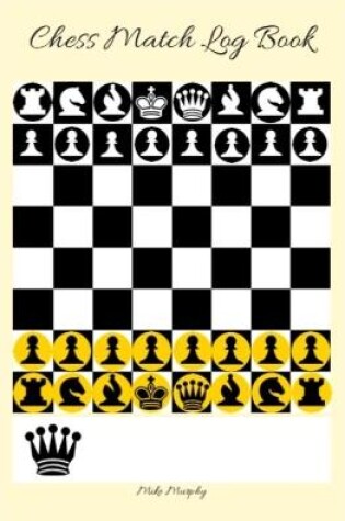 Cover of Chess Match Log Book : Record Moves, Write Analysis, And Draw Key Positions, Score Up To 50 Games Of Chess