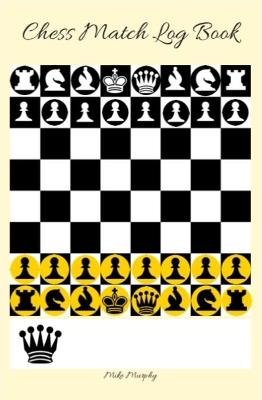 Book cover for Chess Match Log Book : Record Moves, Write Analysis, And Draw Key Positions, Score Up To 50 Games Of Chess