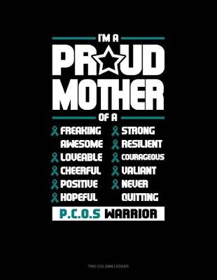 Book cover for I'm a Proud Mother of a Freaking Awesome, Loveable, Cheerful, Positive, Hopeful, Strong, Resilient, Courageous, Valiant, Never-Quitting Pcos Warrior