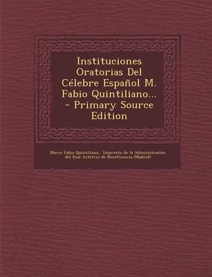 Book cover for Instituciones Oratorias del Celebre Espanol M. Fabio Quintiliano... - Primary Source Edition