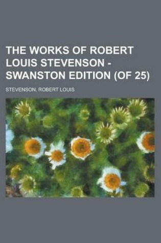 Cover of The Works of Robert Louis Stevenson - Swanston Edition (of 25) (Volume 18)