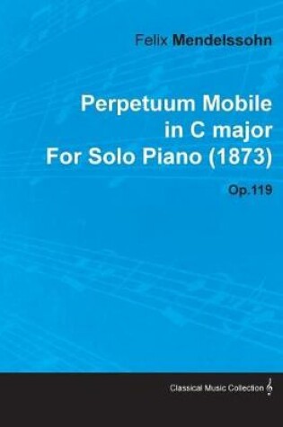 Cover of Perpetuum Mobile in C Major by Felix Mendelssohn for Solo Piano (1873) Op.119