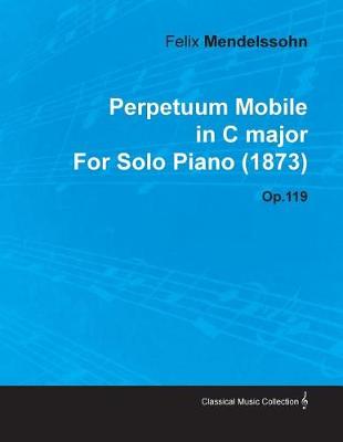 Book cover for Perpetuum Mobile in C Major by Felix Mendelssohn for Solo Piano (1873) Op.119