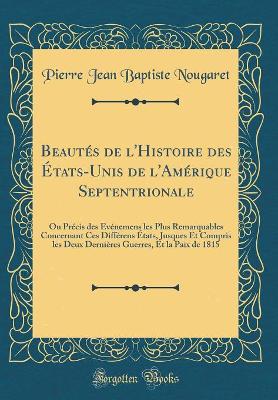 Book cover for Beautés de l'Histoire Des États-Unis de l'Amérique Septentrionale