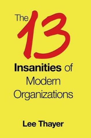 Cover of The 13 Insanities of Modern Organizations